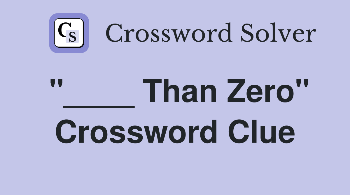 Than Zero" Crossword Clue Answers Crossword Solver